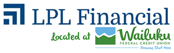 LPL Financail Logo LPL Financial Located at Wailuku Federal Credit Union. Dreams Start Here.